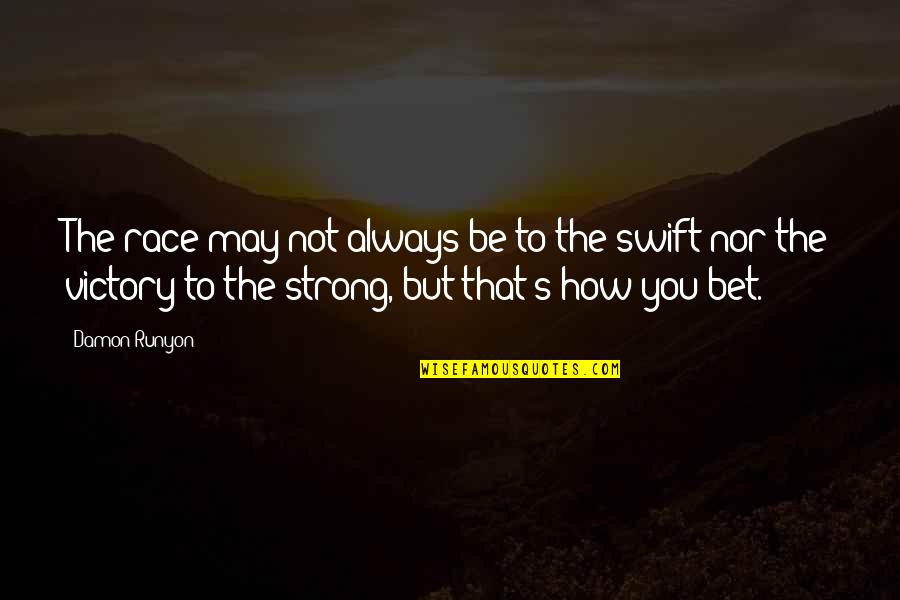 Not Always Strong Quotes By Damon Runyon: The race may not always be to the