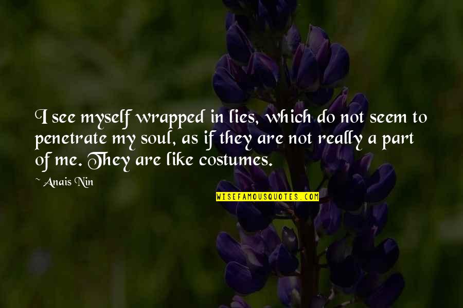 Not As They Seem Quotes By Anais Nin: I see myself wrapped in lies, which do