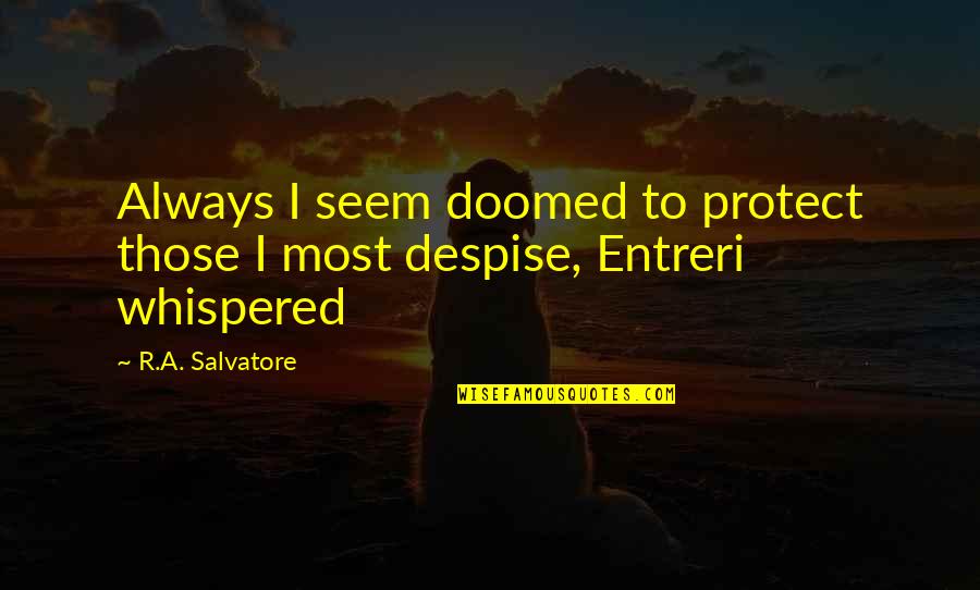 Not As They Seem Quotes By R.A. Salvatore: Always I seem doomed to protect those I