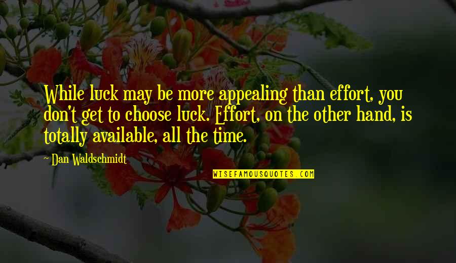 Not Available All The Time Quotes By Dan Waldschmidt: While luck may be more appealing than effort,