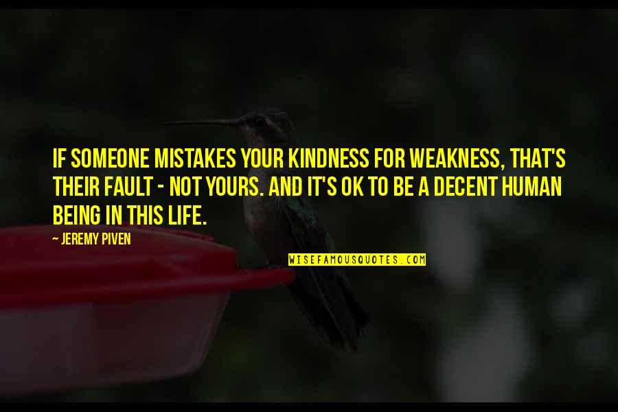 Not Being A Mistake Quotes By Jeremy Piven: If someone mistakes your kindness for weakness, that's