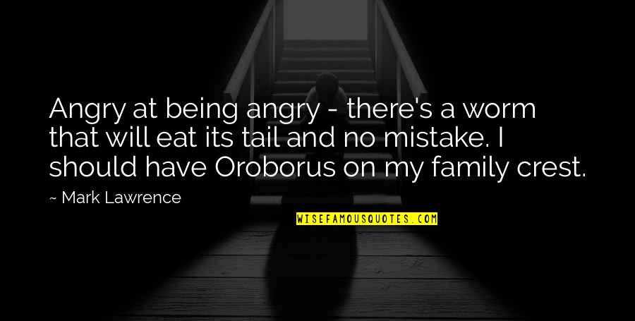 Not Being A Mistake Quotes By Mark Lawrence: Angry at being angry - there's a worm