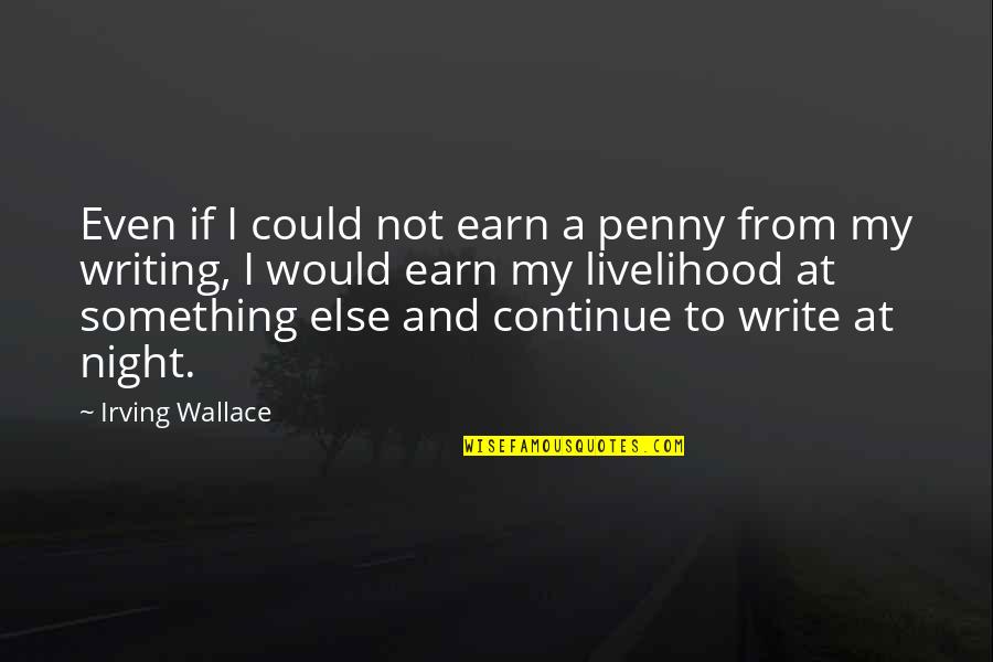 Not Being A Perfect Man Quotes By Irving Wallace: Even if I could not earn a penny