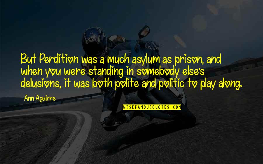 Not Being A Priority In A Relationship Quotes By Ann Aguirre: But Perdition was a much asylum as prison,