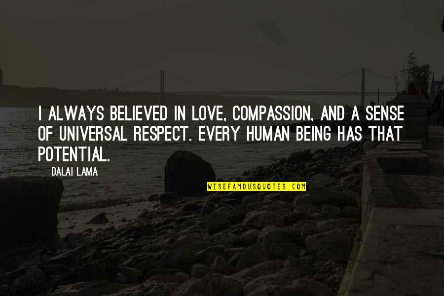 Not Being Believed Quotes By Dalai Lama: I always believed in love, compassion, and a