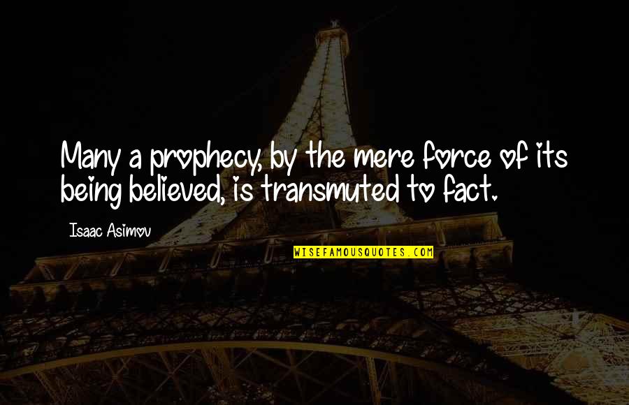 Not Being Believed Quotes By Isaac Asimov: Many a prophecy, by the mere force of