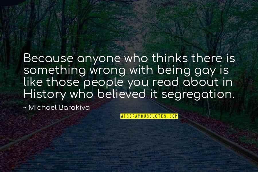 Not Being Believed Quotes By Michael Barakiva: Because anyone who thinks there is something wrong