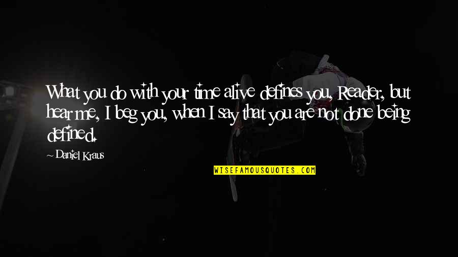 Not Being Defined Quotes By Daniel Kraus: What you do with your time alive defines