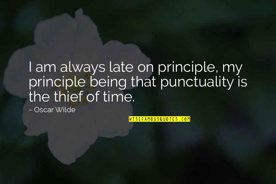 Not Being Late Quotes By Oscar Wilde: I am always late on principle, my principle