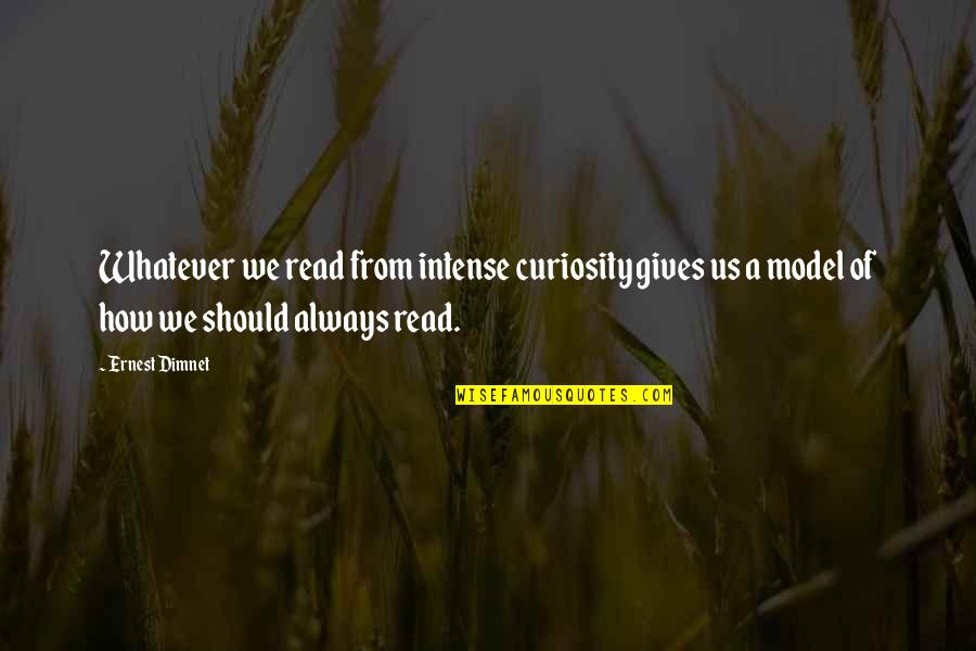 Not Being Loved Anymore Quotes By Ernest Dimnet: Whatever we read from intense curiosity gives us