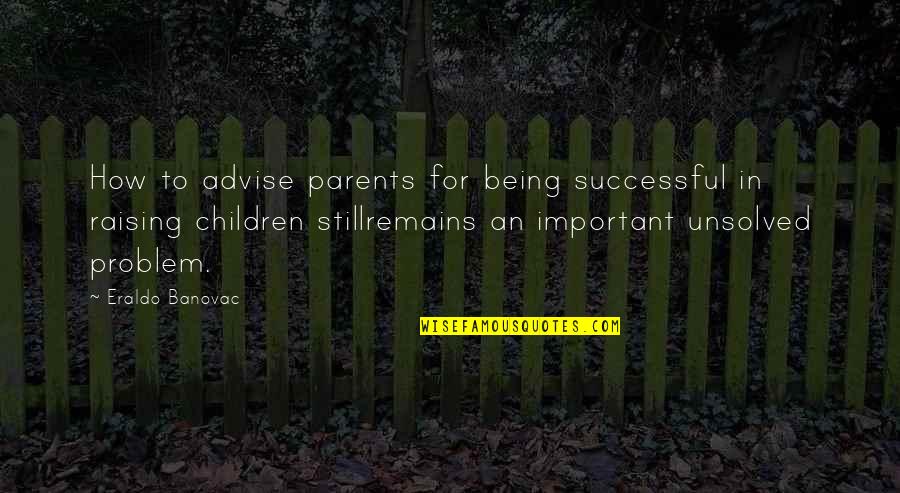 Not Being Paid Attention To Quotes By Eraldo Banovac: How to advise parents for being successful in