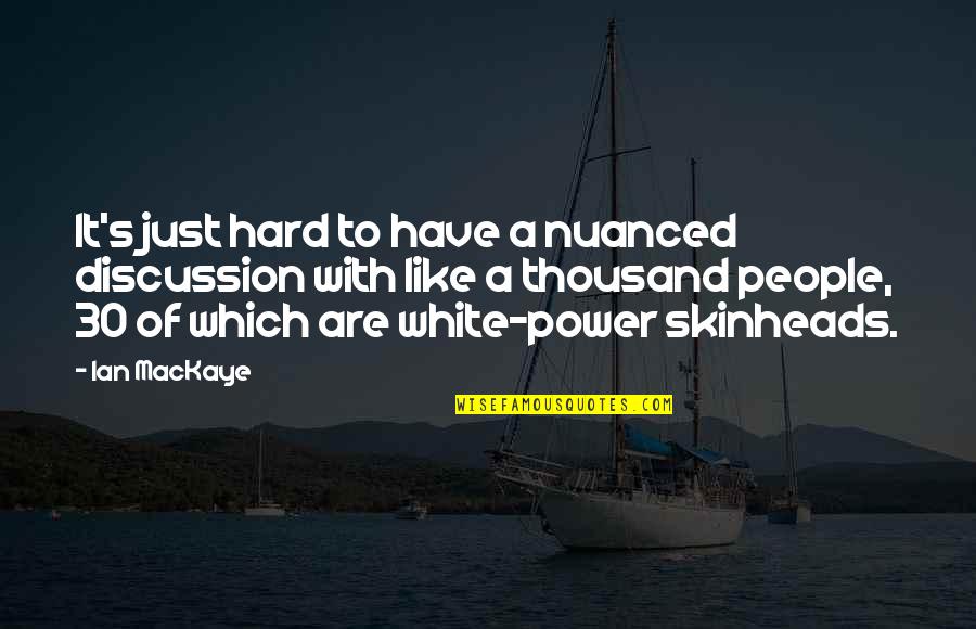 Not Being Perfect But Loving Yourself Quotes By Ian MacKaye: It's just hard to have a nuanced discussion