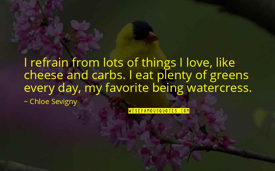 Not Being Sure If You're In Love Quotes By Chloe Sevigny: I refrain from lots of things I love,