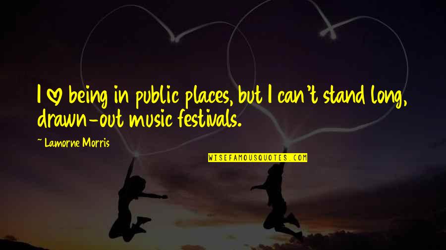 Not Being Sure If You're In Love Quotes By Lamorne Morris: I love being in public places, but I