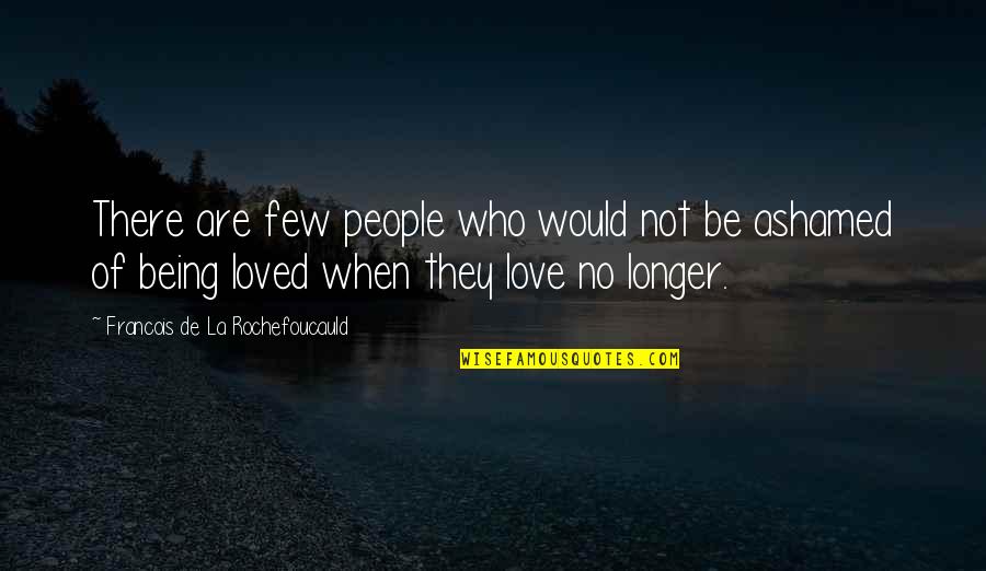 Not Being There Quotes By Francois De La Rochefoucauld: There are few people who would not be