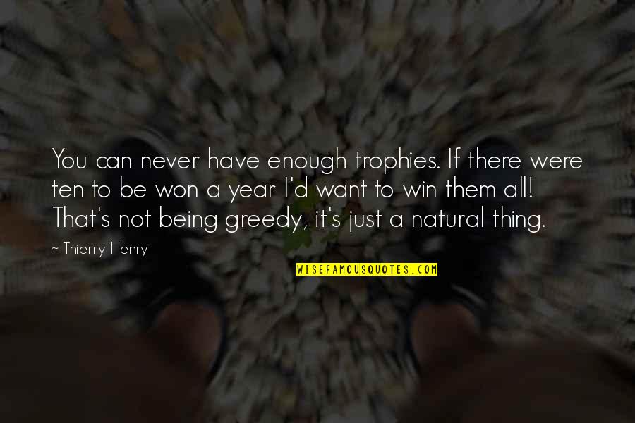 Not Being There Quotes By Thierry Henry: You can never have enough trophies. If there