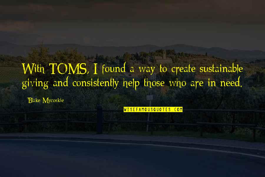 Not Being Valued Quotes By Blake Mycoskie: With TOMS, I found a way to create