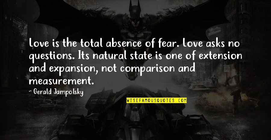 Not Being Vengeful Quotes By Gerald Jampolsky: Love is the total absence of fear. Love