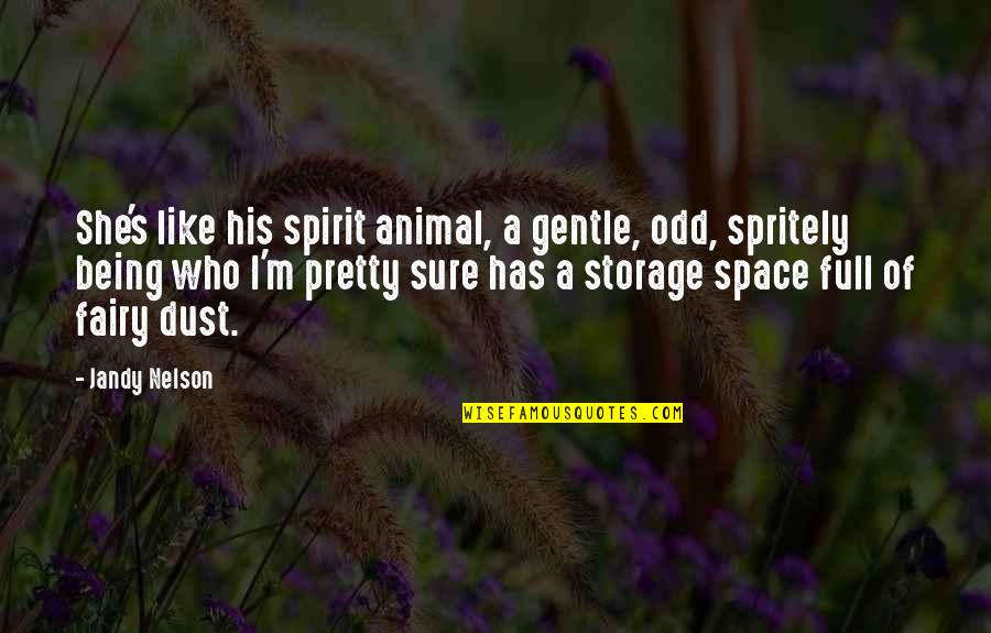 Not Being Who You Really Are Quotes By Jandy Nelson: She's like his spirit animal, a gentle, odd,