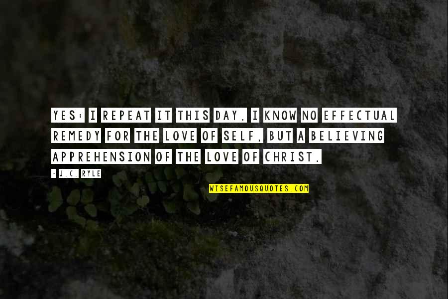 Not Believing In Love Quotes By J.C. Ryle: Yes: I repeat it this day. I know