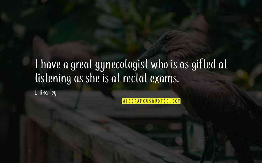 Not Caring Anymore About Him Quotes By Tina Fey: I have a great gynecologist who is as