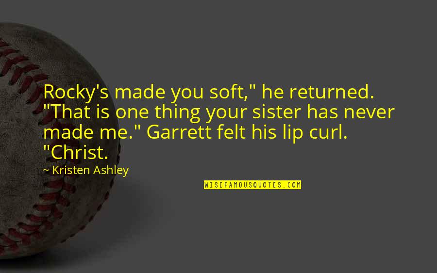 Not Caring Anymore About Someone Quotes By Kristen Ashley: Rocky's made you soft," he returned. "That is