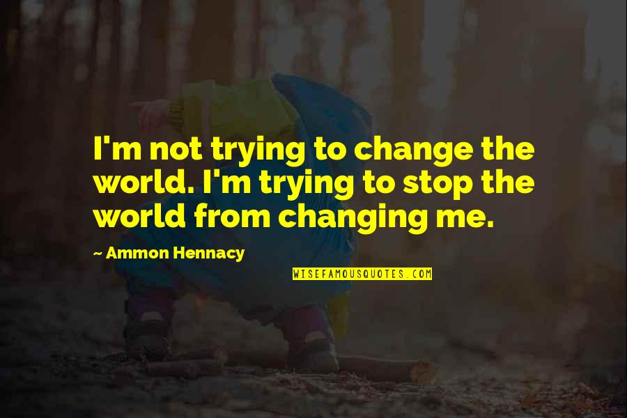 Not Changing The World Quotes By Ammon Hennacy: I'm not trying to change the world. I'm