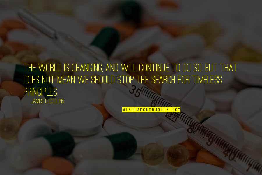 Not Changing The World Quotes By James C. Collins: The world is changing, and will continue to