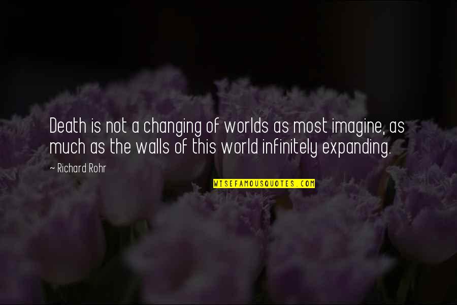 Not Changing The World Quotes By Richard Rohr: Death is not a changing of worlds as