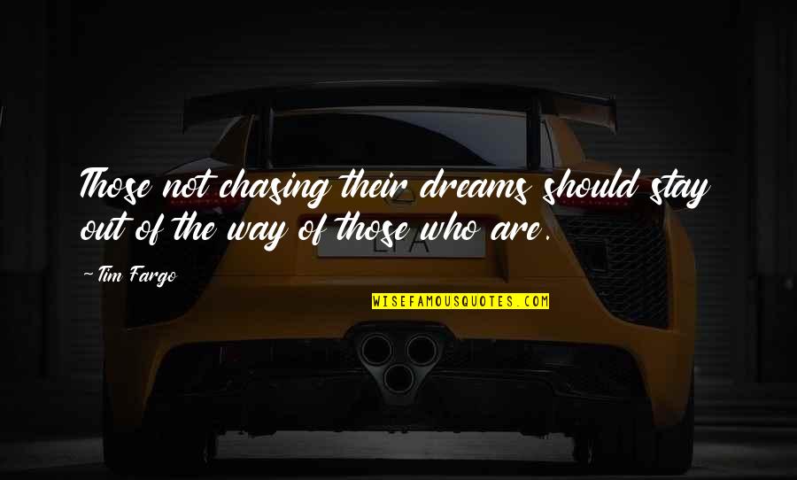 Not Chasing Dreams Quotes By Tim Fargo: Those not chasing their dreams should stay out