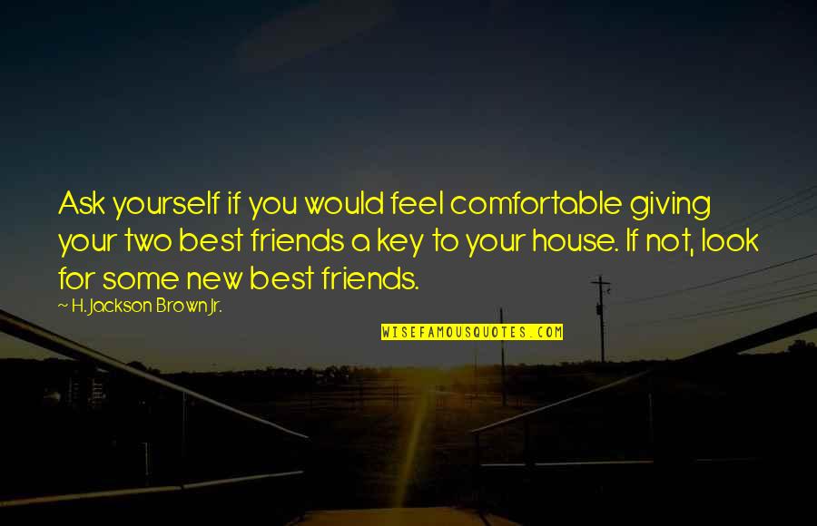 Not Comfortable Quotes By H. Jackson Brown Jr.: Ask yourself if you would feel comfortable giving