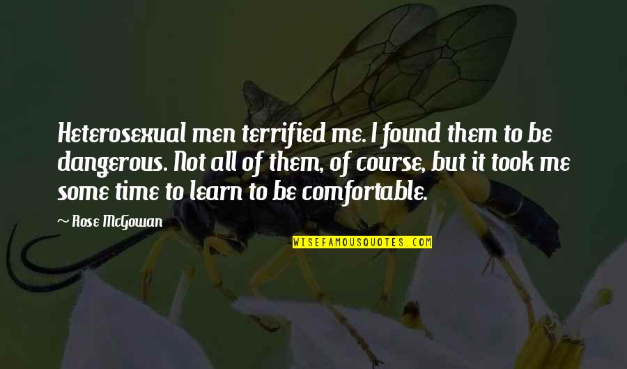 Not Comfortable Quotes By Rose McGowan: Heterosexual men terrified me. I found them to