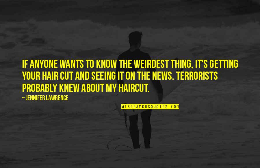 Not Cutting Hair Quotes By Jennifer Lawrence: If anyone wants to know the weirdest thing,