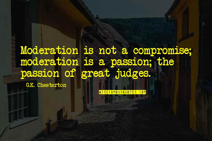 Not Disability But Ability Quotes By G.K. Chesterton: Moderation is not a compromise; moderation is a