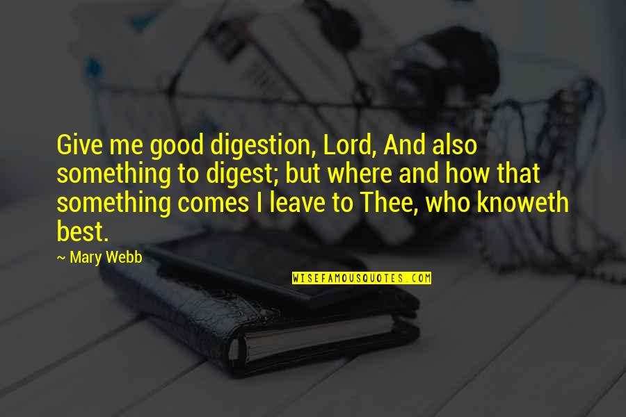 Not Eating Sugar Quotes By Mary Webb: Give me good digestion, Lord, And also something