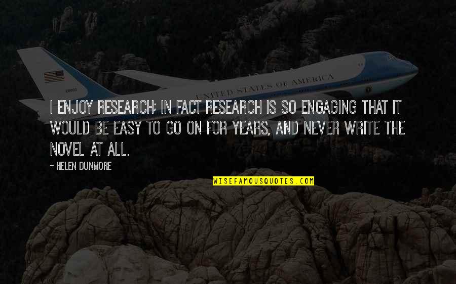 Not Engaging Quotes By Helen Dunmore: I enjoy research; in fact research is so