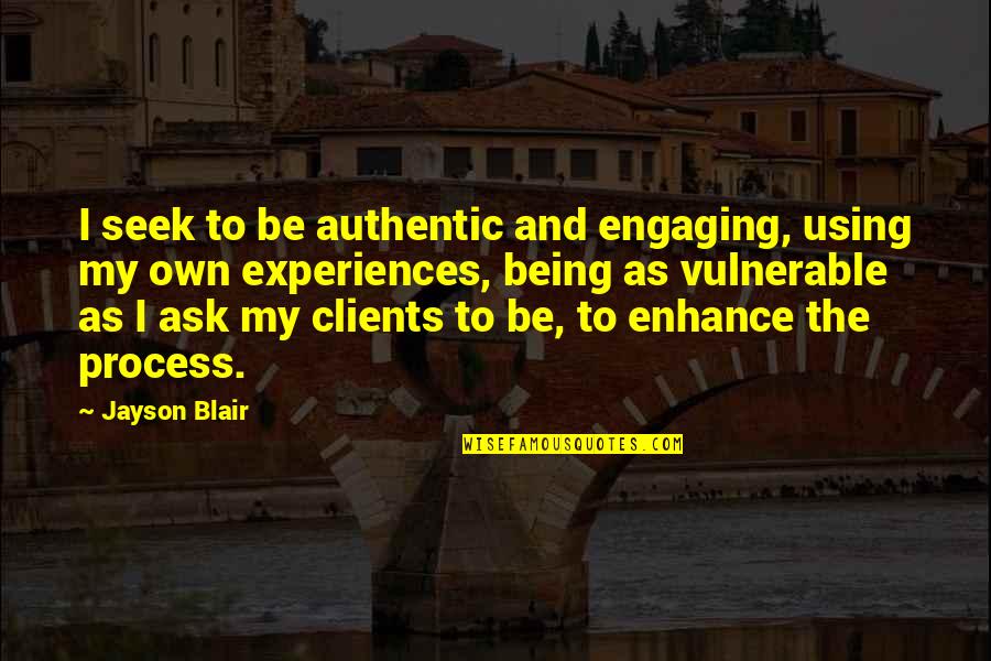 Not Engaging Quotes By Jayson Blair: I seek to be authentic and engaging, using