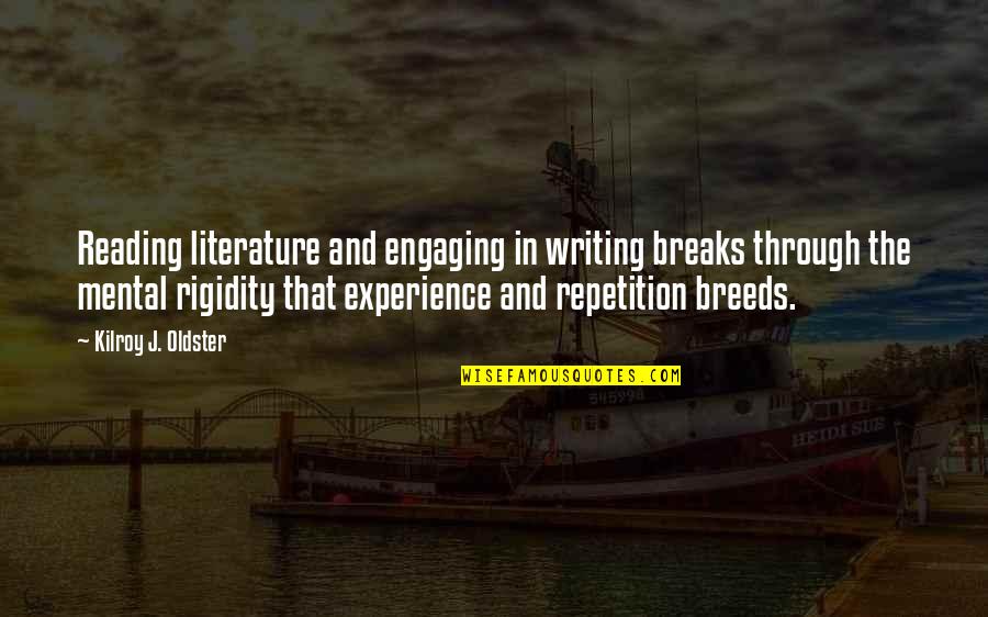 Not Engaging Quotes By Kilroy J. Oldster: Reading literature and engaging in writing breaks through