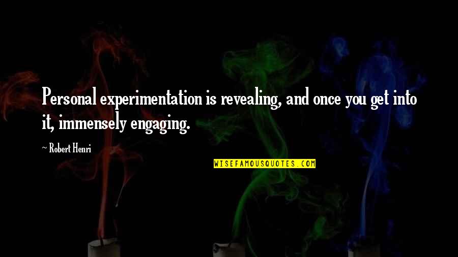 Not Engaging Quotes By Robert Henri: Personal experimentation is revealing, and once you get