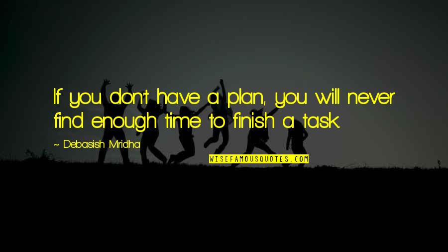 Not Enough Time Love Quotes By Debasish Mridha: If you don't have a plan, you will