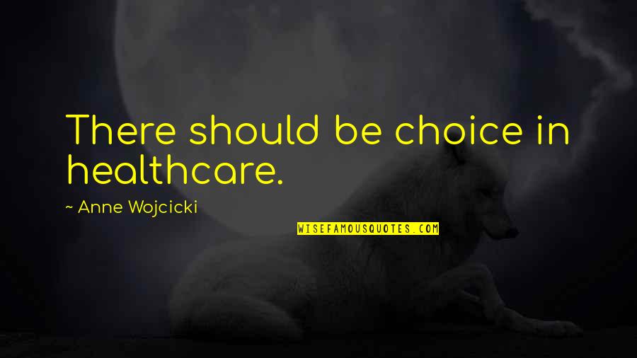 Not Every Woman Is The Same Quotes By Anne Wojcicki: There should be choice in healthcare.