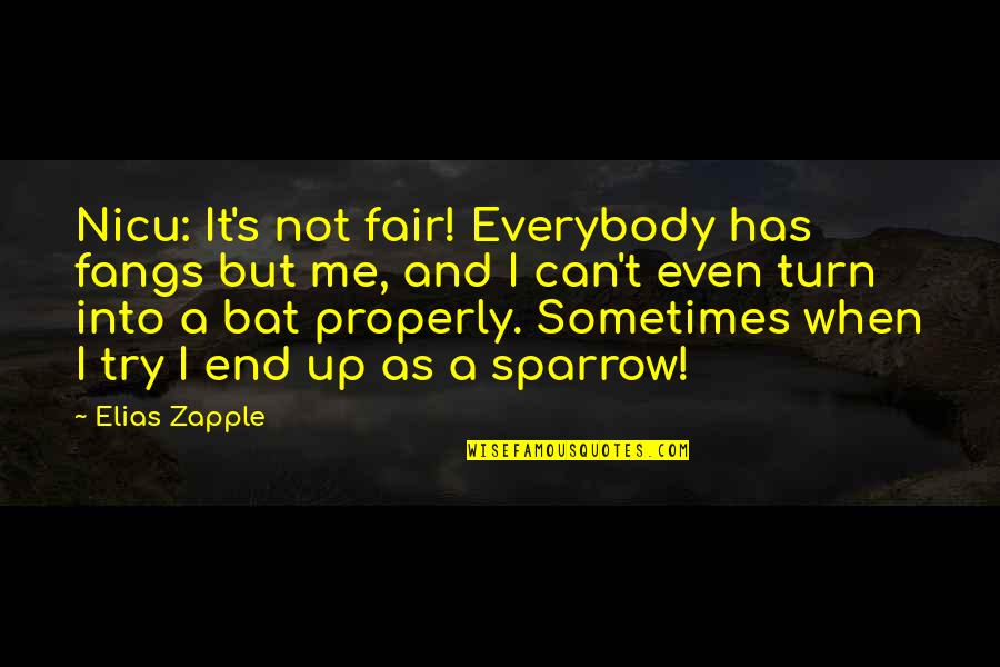 Not Everybody Quotes By Elias Zapple: Nicu: It's not fair! Everybody has fangs but