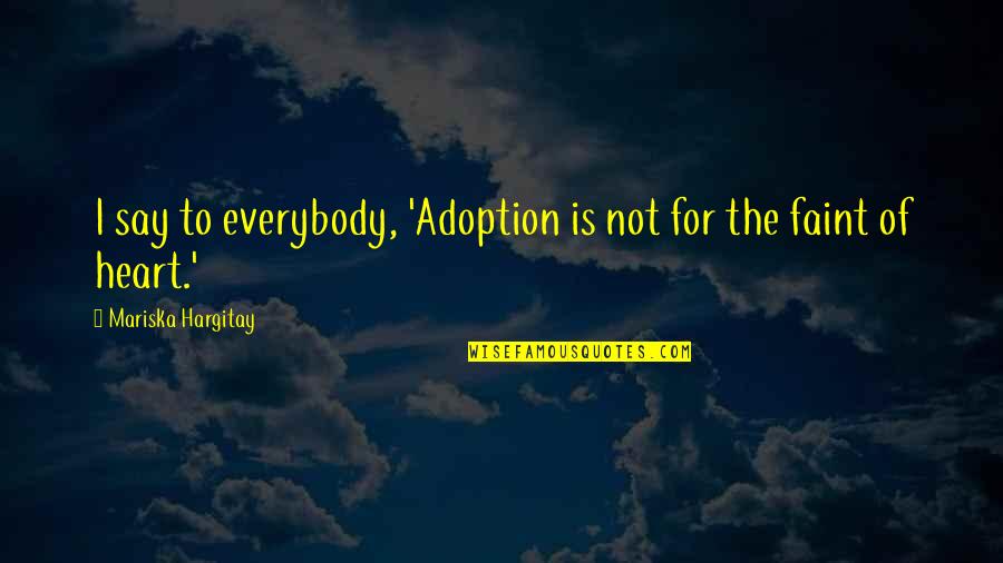 Not Everybody Quotes By Mariska Hargitay: I say to everybody, 'Adoption is not for