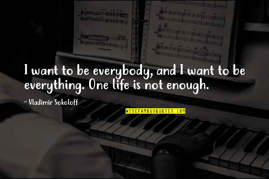 Not Everybody Quotes By Vladimir Sokoloff: I want to be everybody, and I want