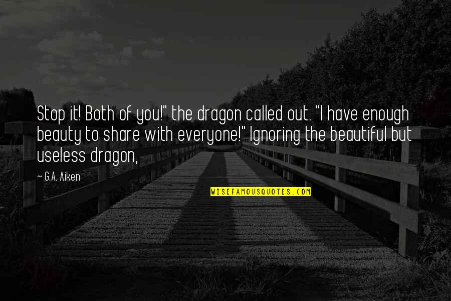 Not Everyone Is Beautiful Quotes By G.A. Aiken: Stop it! Both of you!" the dragon called