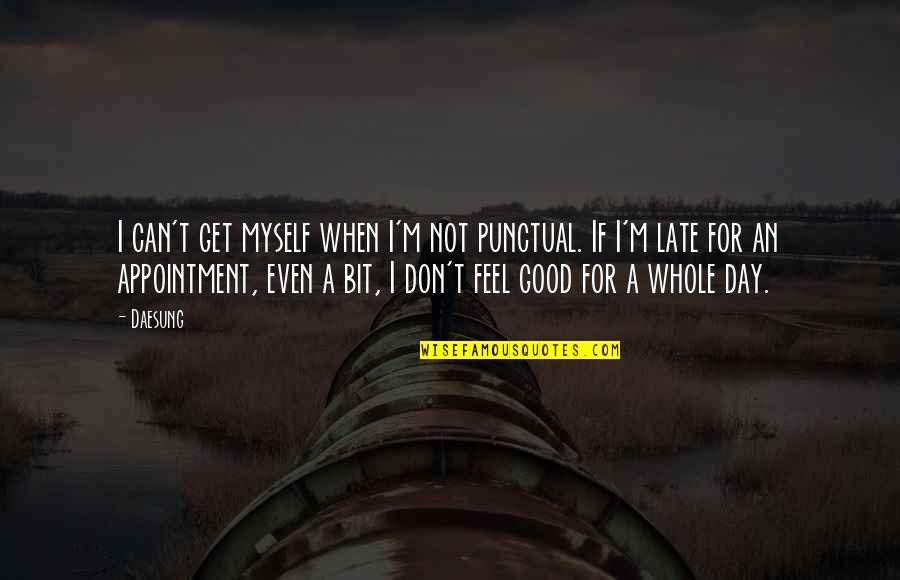 Not Feel Good Quotes By Daesung: I can't get myself when I'm not punctual.