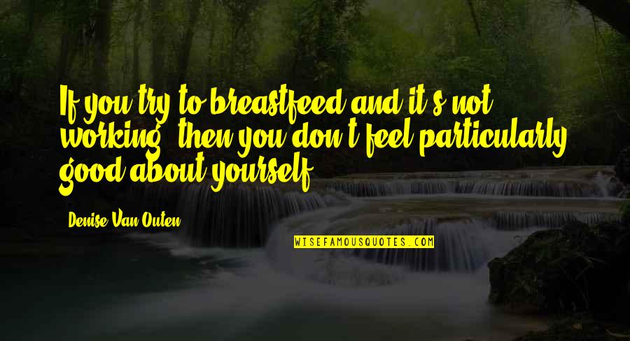 Not Feel Good Quotes By Denise Van Outen: If you try to breastfeed and it's not