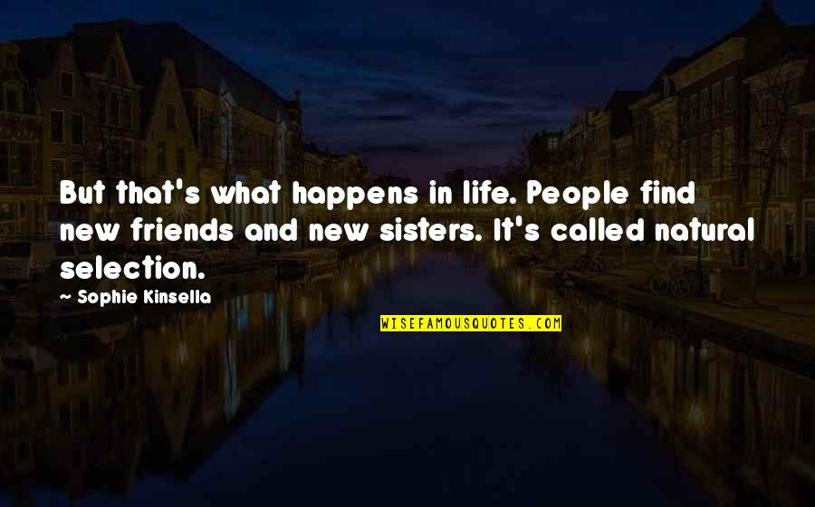 Not Friends But Sisters Quotes By Sophie Kinsella: But that's what happens in life. People find