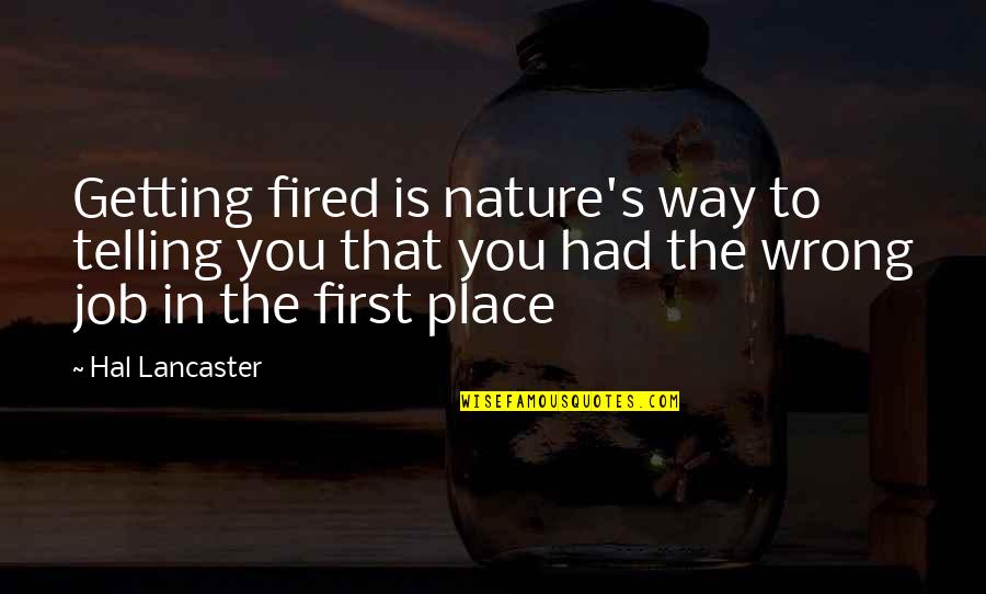 Not Getting The Job Quotes By Hal Lancaster: Getting fired is nature's way to telling you