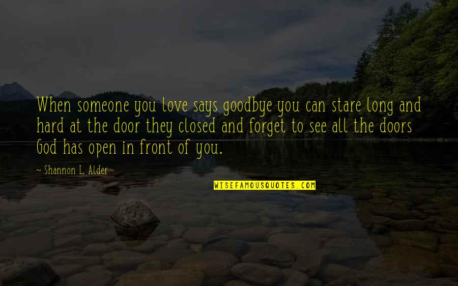 Not Giving Up On Your Goals Quotes By Shannon L. Alder: When someone you love says goodbye you can